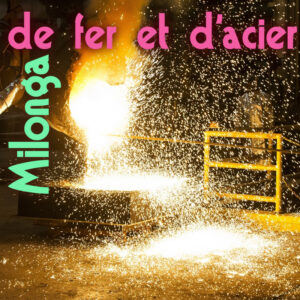 20260508 21:00 02:00 Milonga de fer et d’acier